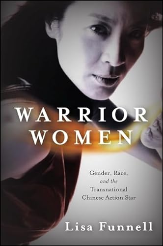 Warrior Women: Gender, Race, and the Transnational Chinese Action Star von State University of New York Press